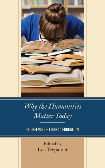 Why the Humanities Matter Today - Kirk Fitzpatrick - James W. Harrison - Nozomi Irei - David Lunt - Kristopher G. Phillips - Samford University Lee Trepanier