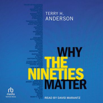 Why the Nineties Matter - Terry H. Anderson