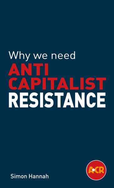 Why we need anticapitalist resistance - Simon Hannah