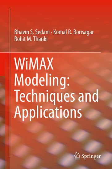 WiMAX Modeling: Techniques and Applications - Bhavin S. Sedani - Komal R. Borisagar - Rohit M. Thanki