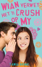 Wian Verwey het  n crush op my