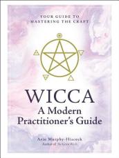 Wicca: A Modern Practitioner s Guide