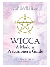 Wicca: A Modern Practitioner s Guide