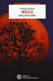 Wicca. Storia, teoria, pratica