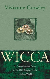 Wicca: A comprehensive guide to the Old Religion in the modern world