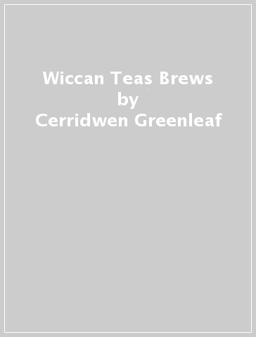 Wiccan Teas & Brews - Cerridwen Greenleaf