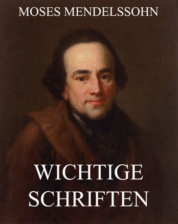 Wichtige Schriften - Moses Mendelssohn