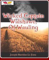 Wicked Captain Walshawe, Of Wauling