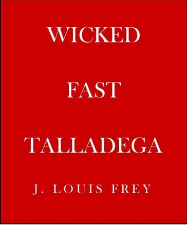 Wicked Fast Talladega - J Louis Frey