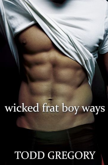 Wicked Frat Boy Ways - Todd Gregory