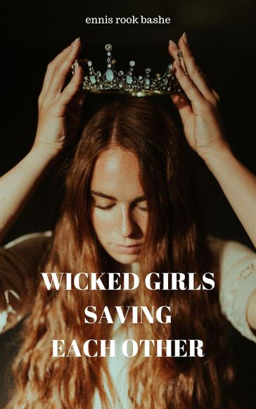 Wicked Girls Saving Each Other - Ennis Rook Bashe