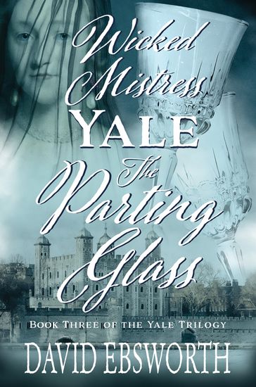 Wicked Mistress Yale, The Parting Glass - David Ebsworth