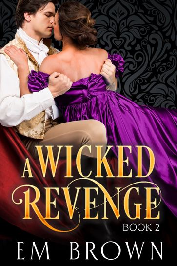 A Wicked Revenge, Book 2 (formerly Punishing Miss Primrose) - Em Brown