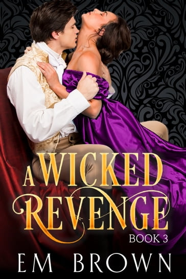 A Wicked Revenge, Book 3 (formerly Punishing Miss Primrose) - Em Brown