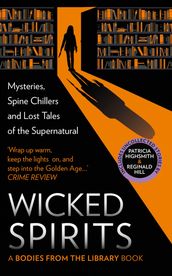 Wicked Spirits: Mysteries, Spine Chillers and Lost Tales of the Supernatural (A Bodies from the Library book)