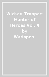 Wicked Trapper: Hunter of Heroes Vol. 4