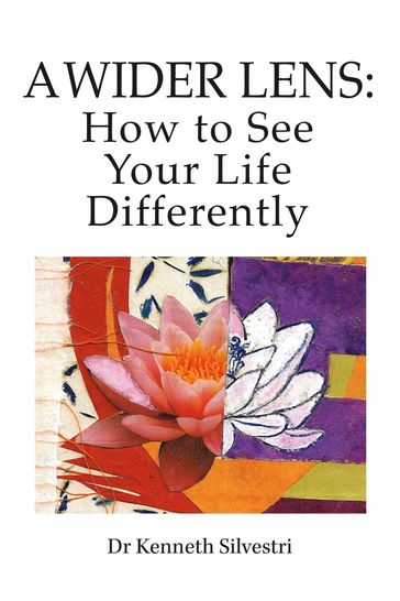 A Wider Lens: How to See Your Life Differently - Kenneth Silvestri