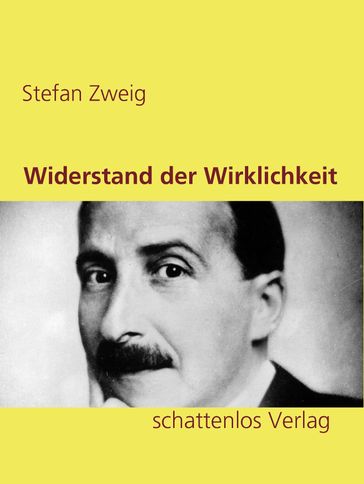 Widerstand der Wirklichkeit - Stefan Zweig