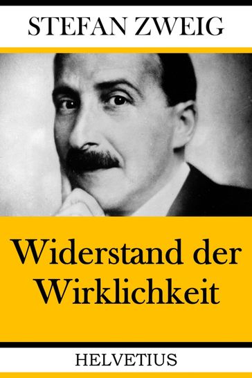 Widerstand der Wirklichkeit - Stefan Zweig