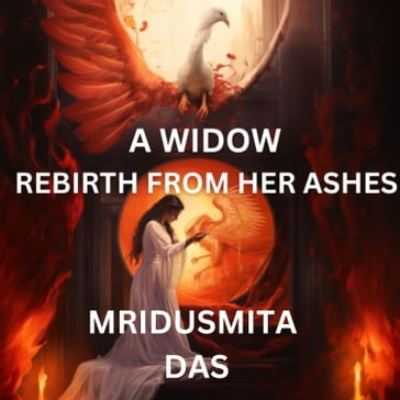 Widow Rebirth From her Ashes, A - Mridusmita Das
