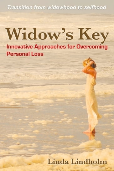 Widow's Key: Innovative Approaches for Overcoming Personal Loss - Linda Lindholm
