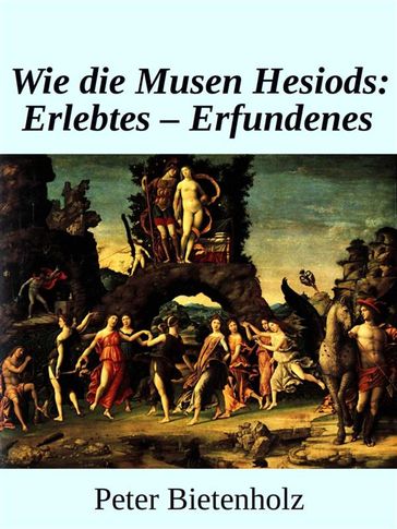 Wie Die Musen Hesiods: Erlebtes - Erfundenes - Peter Bietenholz