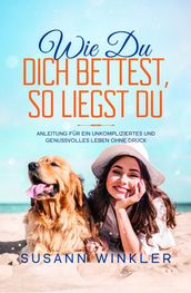 Wie Du Dich bettest, so liegst Du