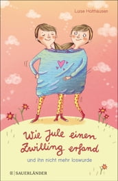 Wie Jule einen Zwilling erfand und ihn nicht mehr loswurde