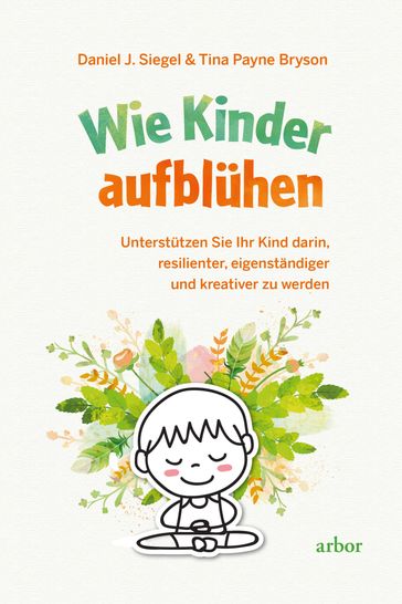 Wie Kinder aufblühen - Daniel J. Siegel - Tina Payne Bryson