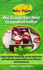 Wie Kräutertees Ihrer Gesundheit helfen