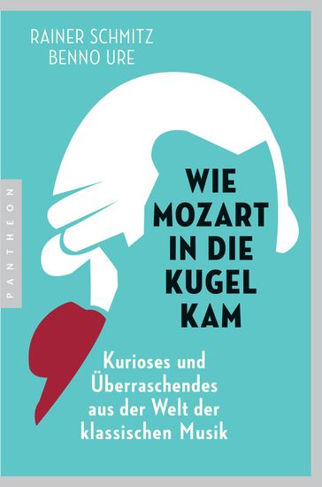 Wie Mozart in die Kugel kam - Rainer Schmitz - Benno Ure