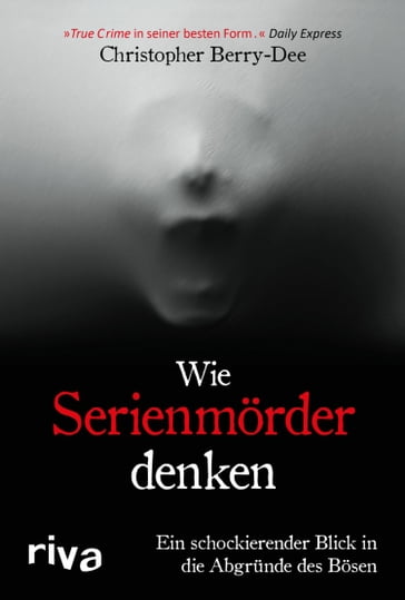 Wie Serienmörder denken - Christopher Berry-Dee