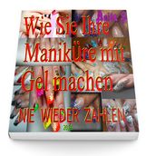 Wie Sie Ihre Maniküre mit Gel machen