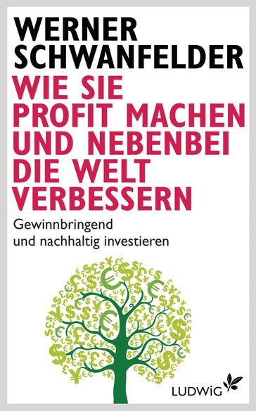 Wie Sie Profit machen und nebenbei die Welt verbessern - Werner Schwanfelder