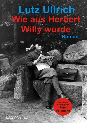 Wie aus Herbert Willy wurde - Lutz Ullrich