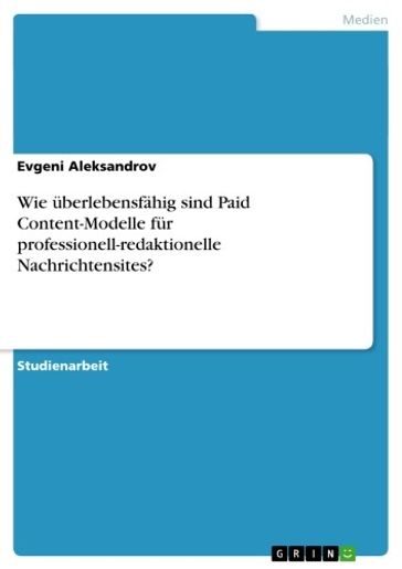 Wie überlebensfähig sind Paid Content-Modelle für professionell-redaktionelle Nachrichtensites? - Evgeni Aleksandrov