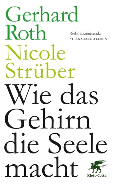 Wie das Gehirn die Seele macht - Nicole Struber - Gerhard Roth