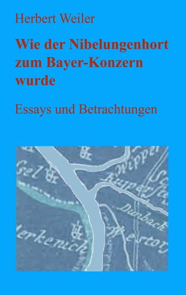 Wie der Nibelungenhort zum Bayerkonzern wurde - Herbert Weiler