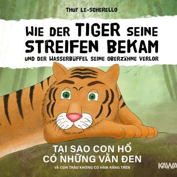 Wie der Tiger seine Streifen bekam und der Wasserbüffel seine Oberzähne verlor - Thuy Le-Scherello