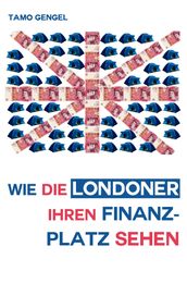 Wie die Londoner ihren Finanzplatz sehen