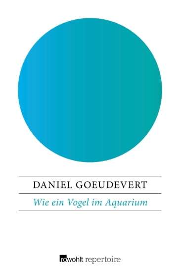 Wie ein Vogel im Aquarium - Daniel Goeudevert