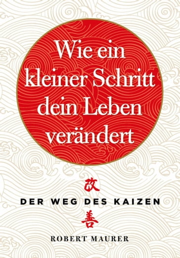 Wie ein kleiner Schritt Ihr Leben verändert - Robert Maurer