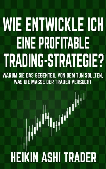 Wie entwickle ich eine profitable Trading-Strategie? - Heikin Ashi Trader