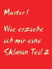 Wie erziehe ich mir eine Sklavin Teil 2