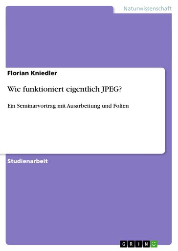 Wie funktioniert eigentlich JPEG? - Florian Kniedler
