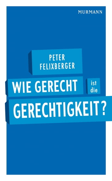 Wie gerecht ist die Gerechtigkeit? - Peter Felixberger