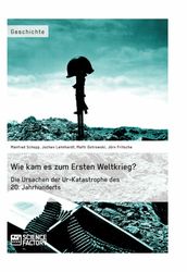 Wie kam es zum Ersten Weltkrieg? Die Ursachen der Ur-Katastrophe des 20. Jahrhunderts