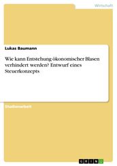 Wie kann Entstehung ökonomischer Blasen verhindert werden? Entwurf eines Steuerkonzepts