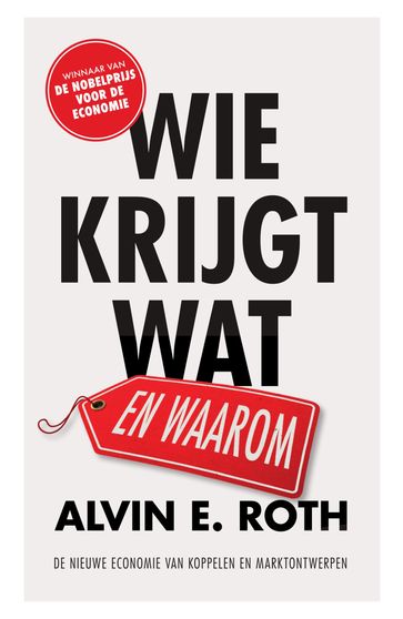 Wie krijgt wat - en waarom - Alvin E. Roth