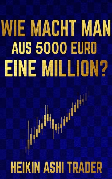 Wie macht man aus 5000 Euro eine Million? - Heikin Ashi Trader